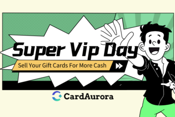 Sell Your Gift Cards For More Cash on CardAurora Super Vip Day!